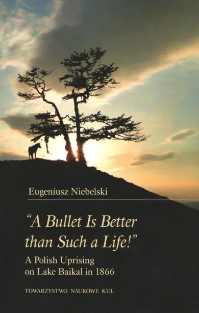 "A Bullet Is Better than Such a Life!". A Polish Uprising on Lake Baikal in 1866