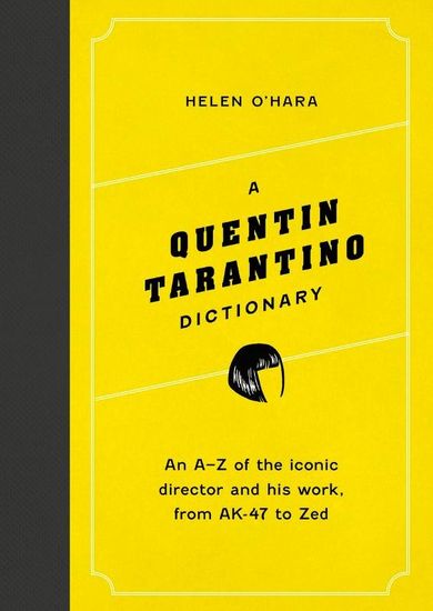 A Quentin Tarantino Dictionary. An A–Z of the iconic director and his work, from AK-47 to Zed (wersja angielska)