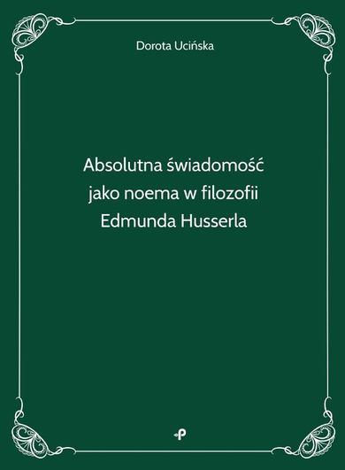 Absolutna świadomość jako noema w filozofii Edmunda Husserla