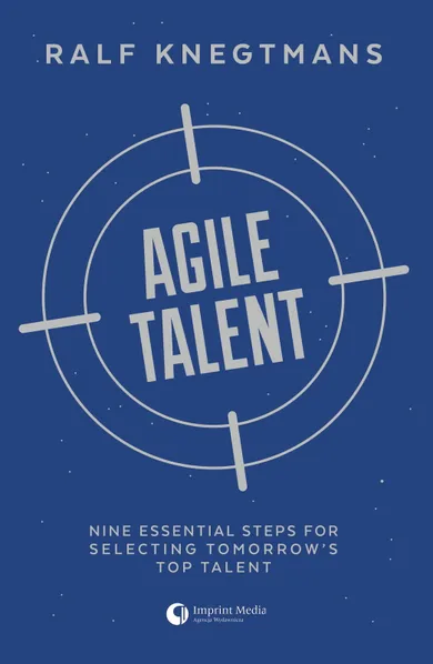 Agile talent. Nine essential steps for selecting tomorrow s top talent