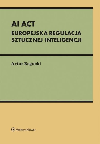 AI Act. Europejska regulacja sztucznej inteligencji