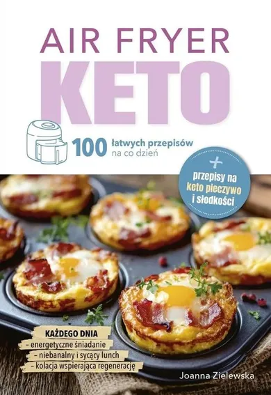 Air Fryer Keto. 100 łatwych przepisów na co dzień