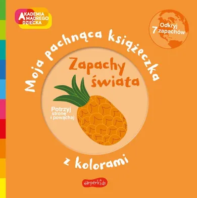 Akademia Mądrego Dziecka. Zapachy świata. Moja pachnąca książeczka z kolorami