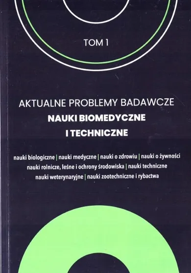 Aktualne problemy badawcze, Nauki biomedyczne i techniczne. Tom 1