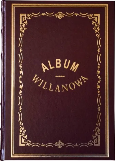 Album Willanowa. Album widoków i pamiątek oraz kopie obrazów z Galeryi Willanowskiej wykonane na drzewie w Drzeworytni Warszawskiej