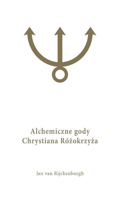 Alchemiczne gody Chrystiana Różokrzyża. Tom 1