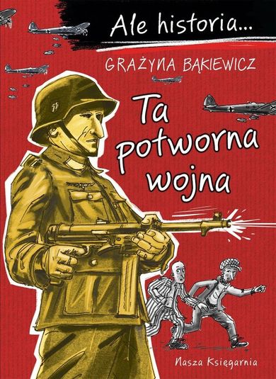 Ale historia... 7 Ta potworna wojna
