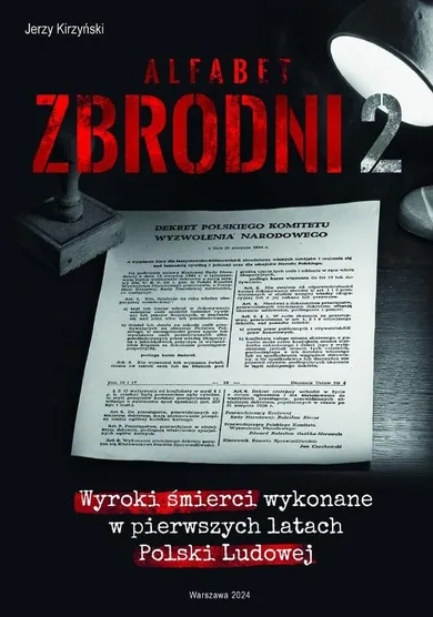 Alfabet zbrodni 2. Wyroki śmierci wykonane w pierwszych latach Polski Ludowej