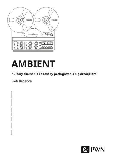 Ambient. Kultury słuchania i posługiwania się dźwiękiem