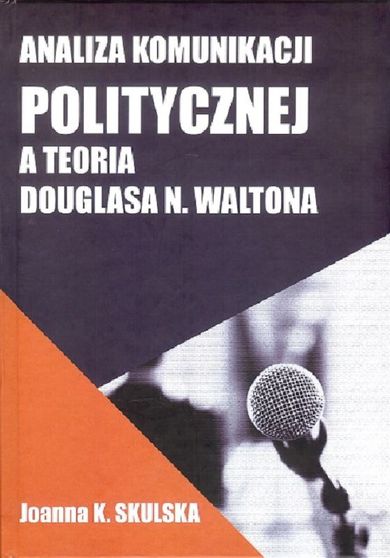 Analiza komunikacji politycznej a teoria Douglasa N. Waltona