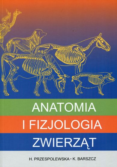 Anatomia i fizjologia zwierząt. Podręcznik dla techników weterynaryjnych