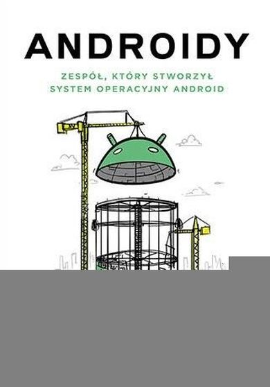 Androidy. Zespół, który stworzył system