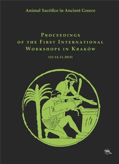 Animal sacrifice in ancient Greece. Proceedings of the first international workshops in Kraków