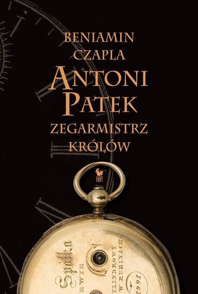 Antoni Patek. Zegarmistrz królów. Śladami życia