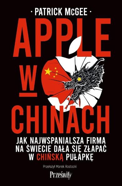 Apple w Chinach. Jak najwspanialsza firma świata dała się złapać w chińską pułapkę