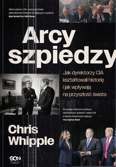 Arcyszpiedzy. Jak dyrektorzy CIA kształtowali