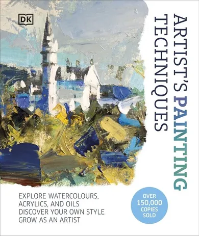 Artist's Painting Techniques. Explore Watercolours, Acrylics, and Oils. Discover Your Own Style. Grow as an Artist (wersja angielska)