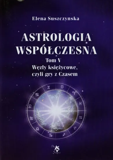 Astrologia współczesna. Tom 5. Węzły księżycowe, czyli gry z Czasem