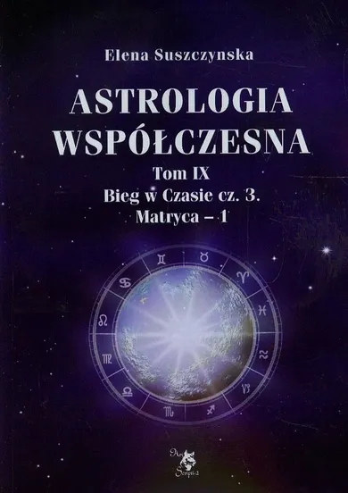 Astrologia współczesna. Tom IX. Bieg w czasie. Część 3. Matryca 1