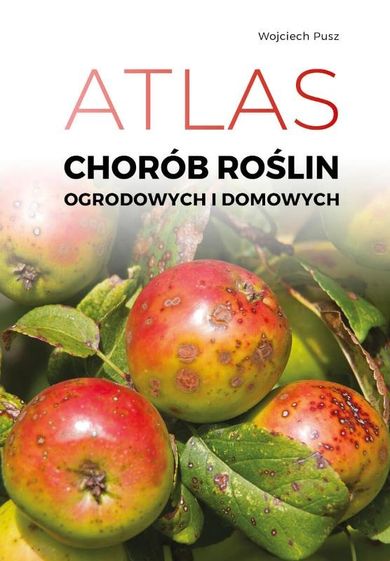 Atlas chorób roślin domowych i ogrodowych