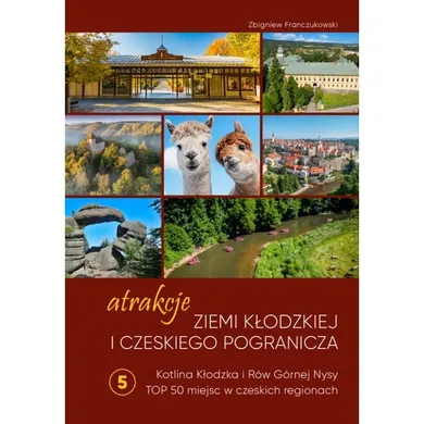 Atrakcje Ziemi Kłodzkiej i czeskiego pogranicza Kotlina Kłodzka i Rów Górnej Nysy. Top 50 miejsc w czeskich regionach