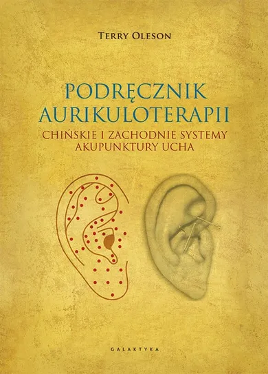 Aurikuloterapia. Chińskie i zachodnie systemy akupunktury ucha