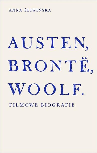 Austen, Bronte, Woolf. Filmowe biografie