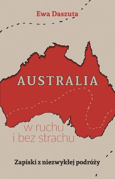 Australia w ruchu i bez strachu. Zapiski z niezwykłej podróży