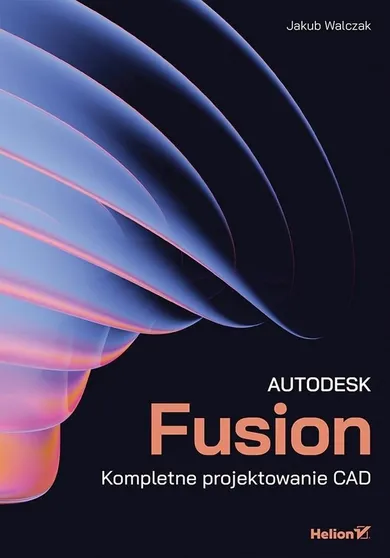 Autodesk Fusion. Kompletne projektowanie CAD