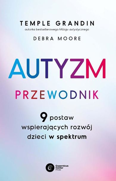 Autyzm. Przewodnik. 9 postaw wspierających rozwój dzieci w spektrum autyzmu