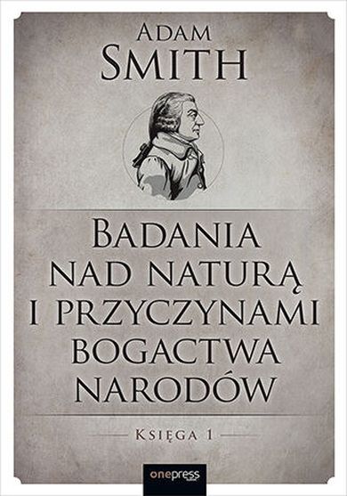 Badania nad naturą i przyczynami bogactwa narodów. Księga 1