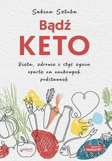 Bądź KETO. Dieta, zdrowie i styl życia oparte na naukowych podstawach