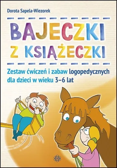 Bajeczki z książeczki. Zestaw ćwiczeń i zabaw logopedycznych dla dzieci w wieku 3-6 lat