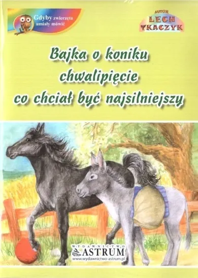 Bajka o koniku chwalipięcie, co chciał być…