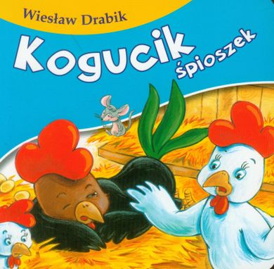 Bajki dla malucha. Kogucik śpioszek