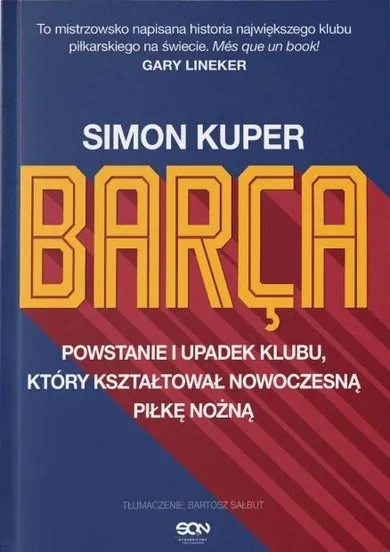 Barca. Powstanie i upadek klubu, który kształtował nowoczesną piłkę nożną