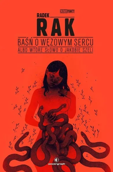 Baśń o wężowym sercu, albo wtóre słowo o Jakóbie Szeli