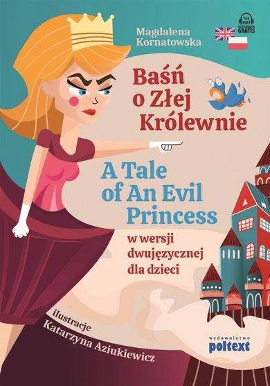 Baśń o złej królewnie. A tale of an evil princess w wersji dwujęzycznej dla dzieci