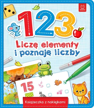 Bawię się i poznaję liczby i litery. 123 liczę elementy i poznaję liczby. Książeczka z naklejkami