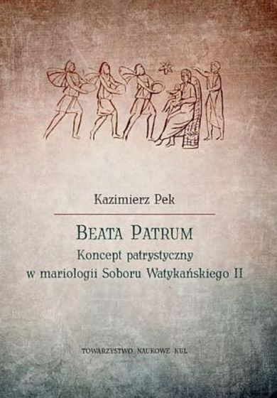 Beata Patrum. Koncept patrystyczny w mariologii Soboru Watykańskiego II