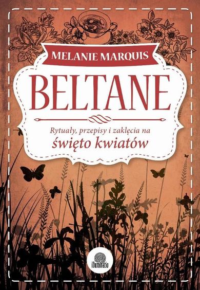 Beltane. Rytuały, przepisy i zaklęcia na święto kwiatów