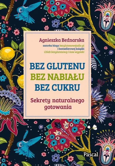 Bez glutenu, bez nabiału, bez cukru. Sekrety naturalnego gotowania