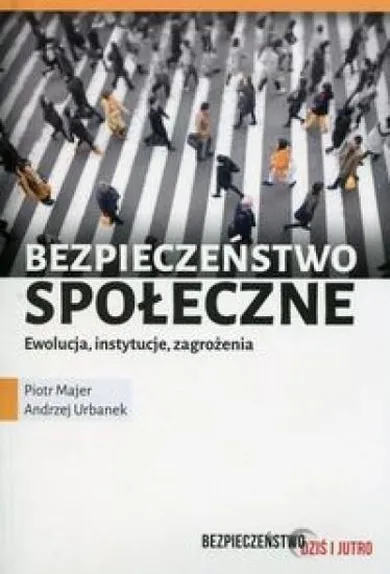 Bezpieczeństwo społeczne. Ewolucja instytucje zagrożenia