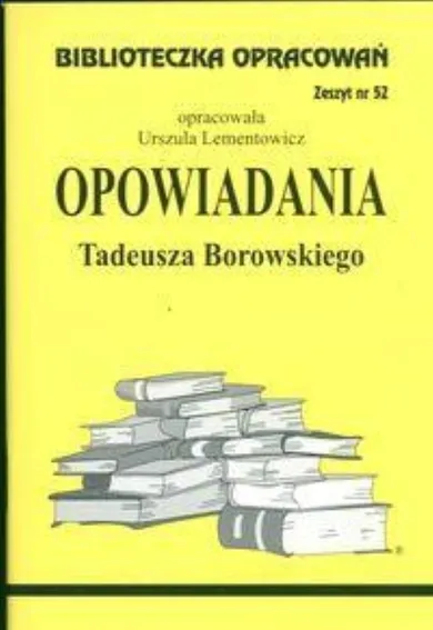 Biblioteczka opracowań nr 052. Opowiadania Borowski