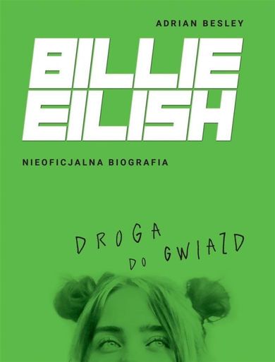Billie Eilish. Droga do gwiazd. Nieoficjalna bibliografia