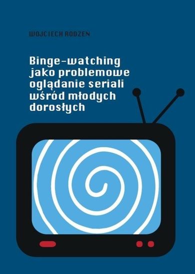 Binge-watching jako problemowe oglądanie seriali wśród młodych dorosłych
