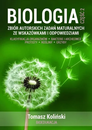 Biologia. Część 2. Zbiór autorskich zadań maturalnych ze wskazówkami i odpowiedziami. Klasyfikacja organizmów