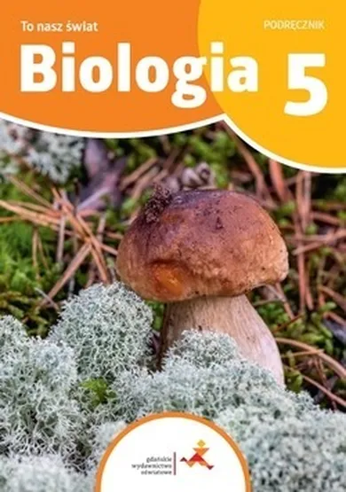 Biologia. To nasz świat. Podręcznik dla klasy 5 szkoły podstawowej