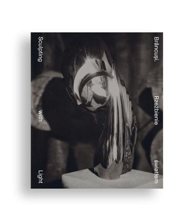 Brancusi. Rzeźbienie światłem