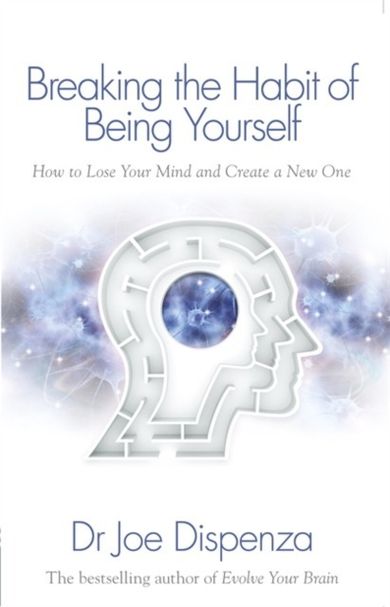 Breaking the Habit of Being Yourself How to Lose Your Mind and Create a New One (wersja angielska)